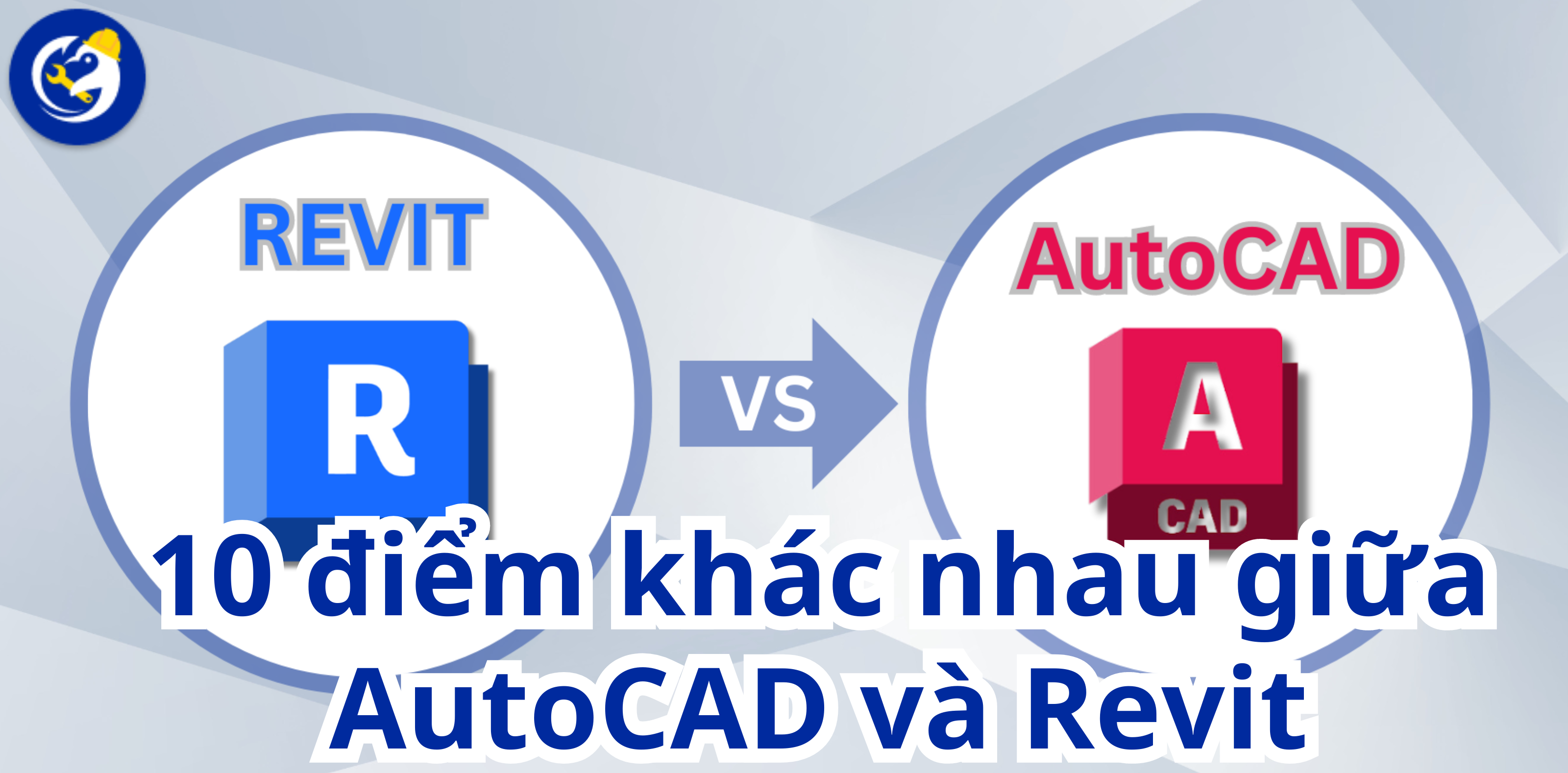 10 Điểm Khác Nhau Giữa AutoCAD Và Revit