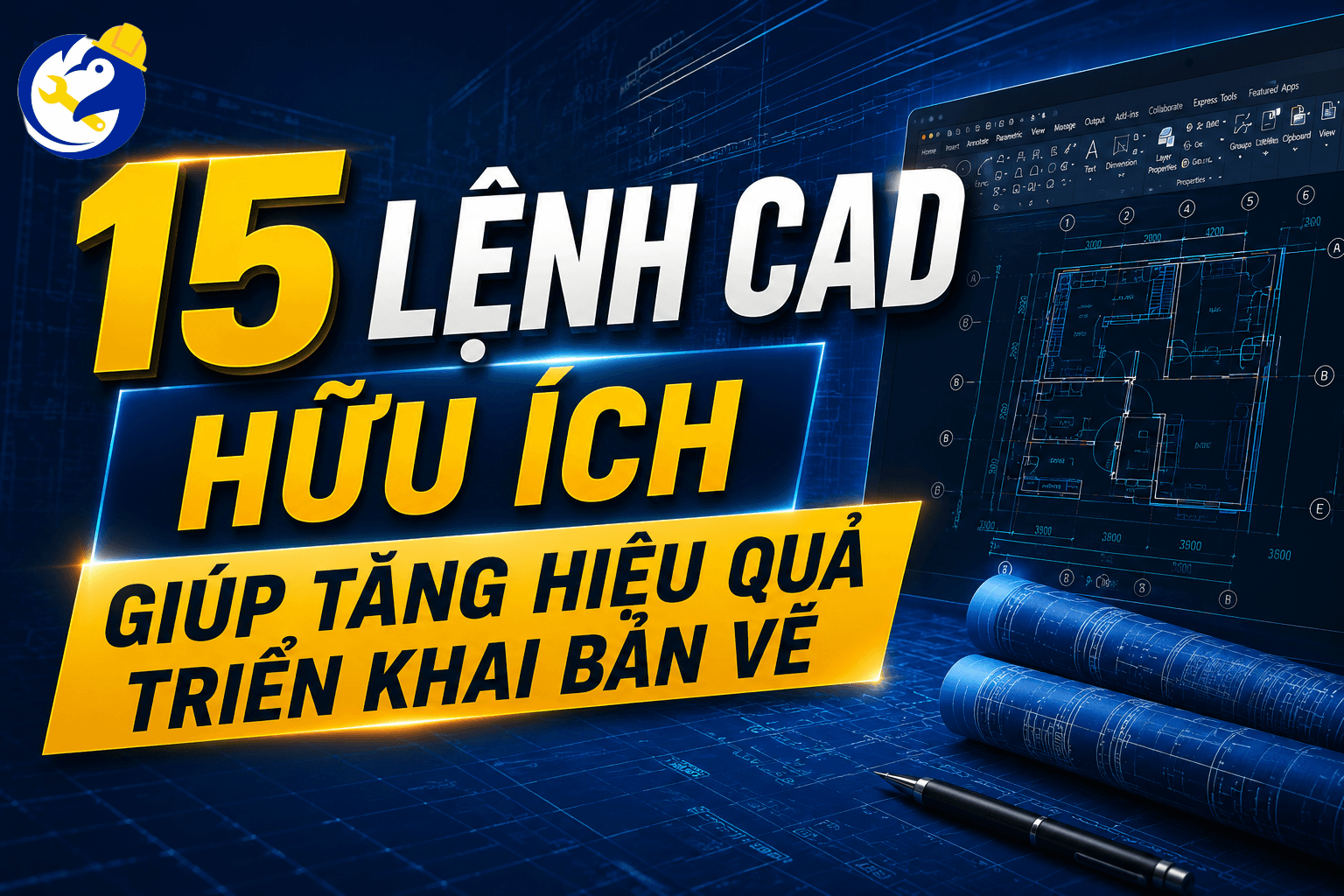 15 LỆNH CAD HỮU ÍCH GIÚP TĂNG HIỆU QUẢ TRIỂN KHAI BẢN VẼ