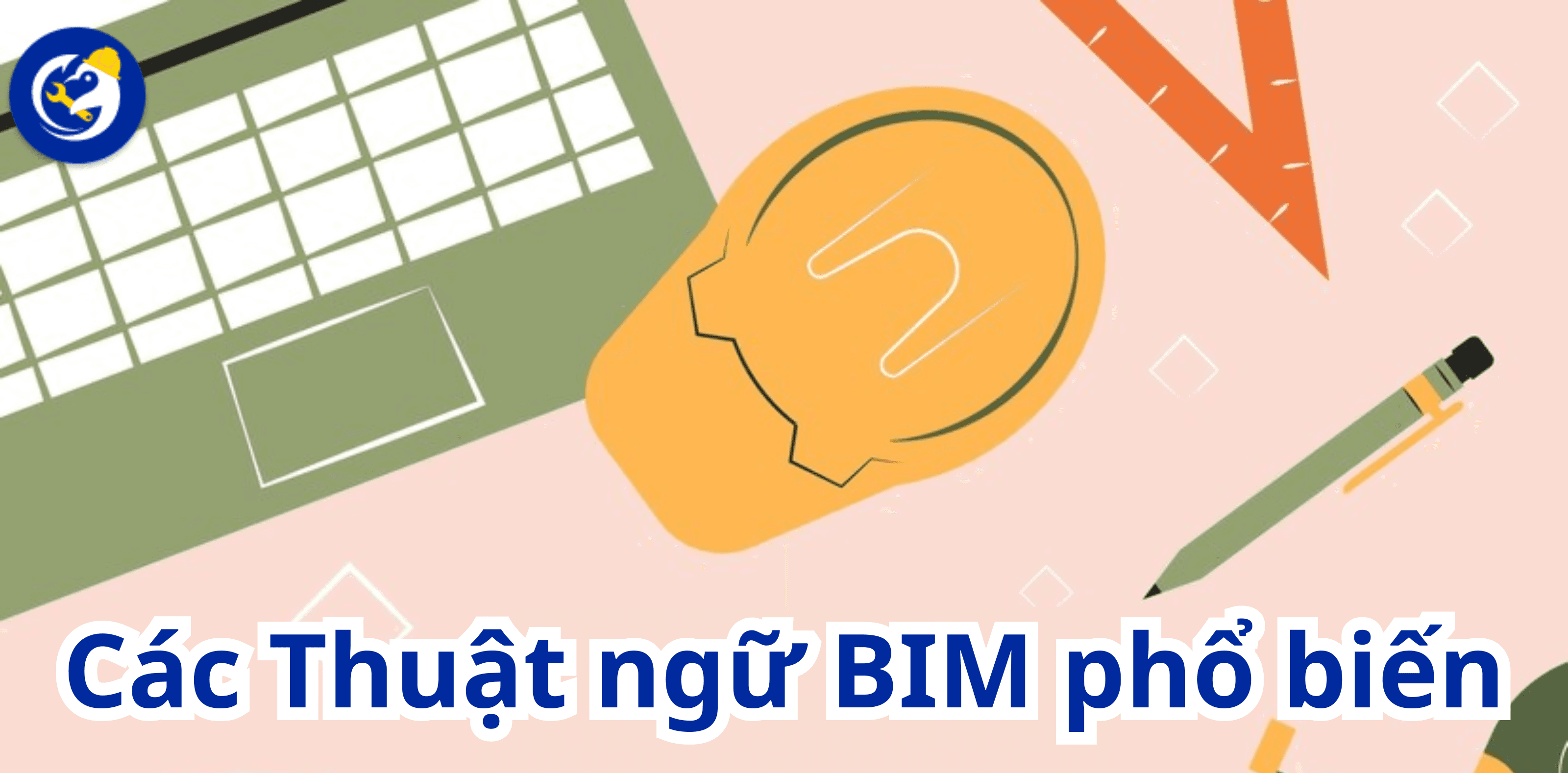 Các Thuật Ngữ BIM Phổ Biến