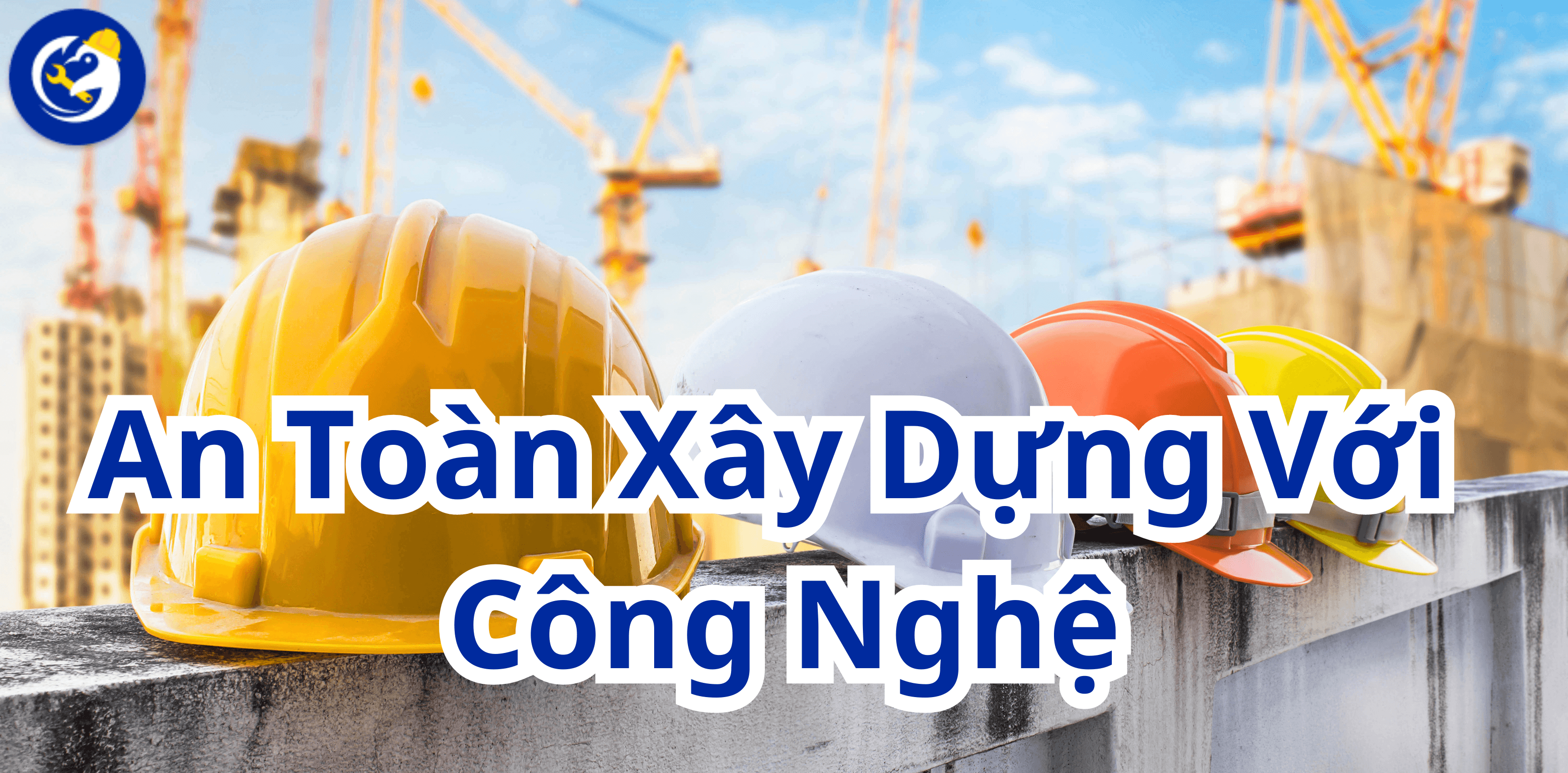 An Toàn Xây Dựng Với Công Nghệ