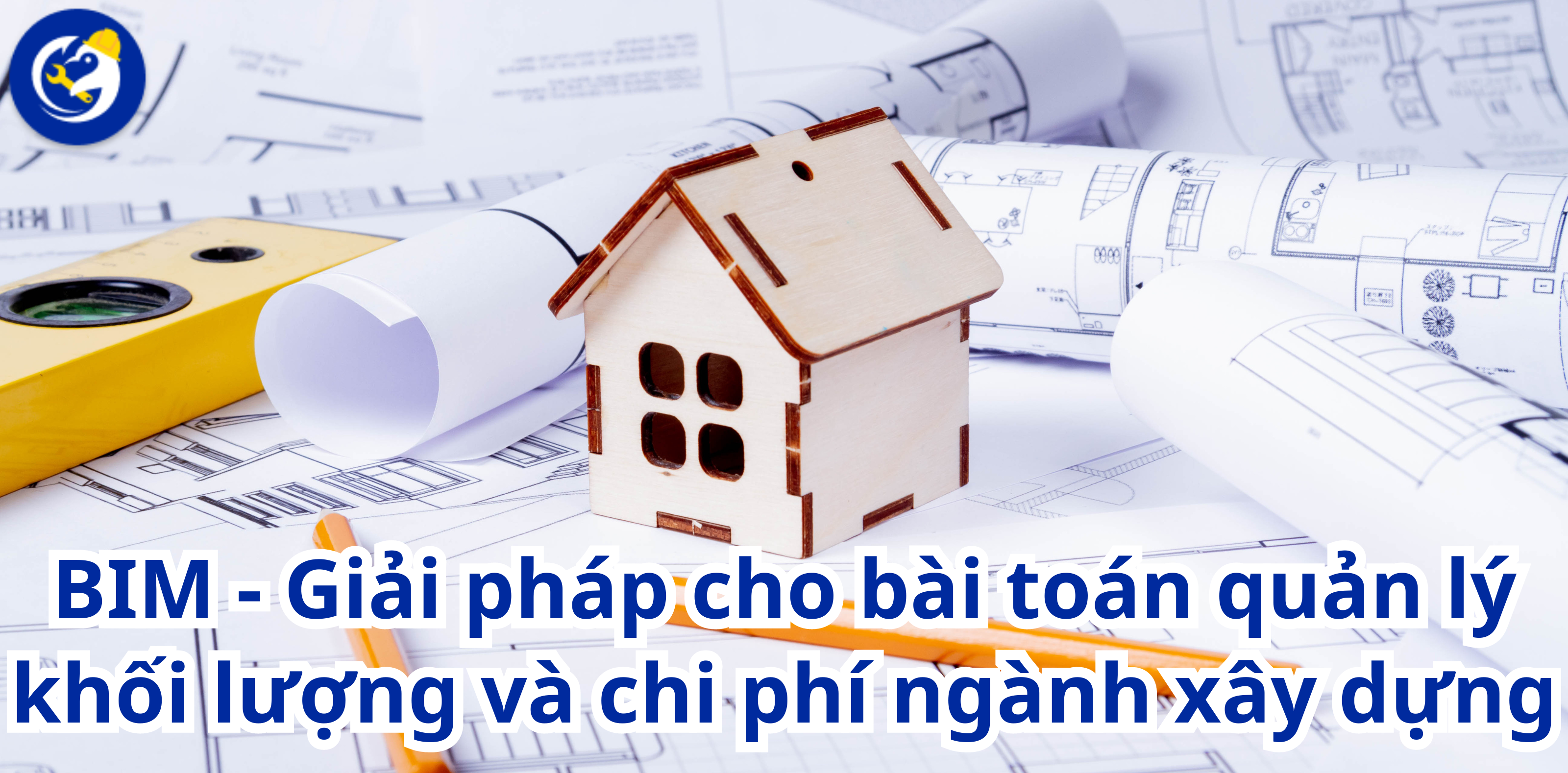 BIM - Giải pháp cho bài toán quản lý khối lượng và chi phí ngành xây dựng