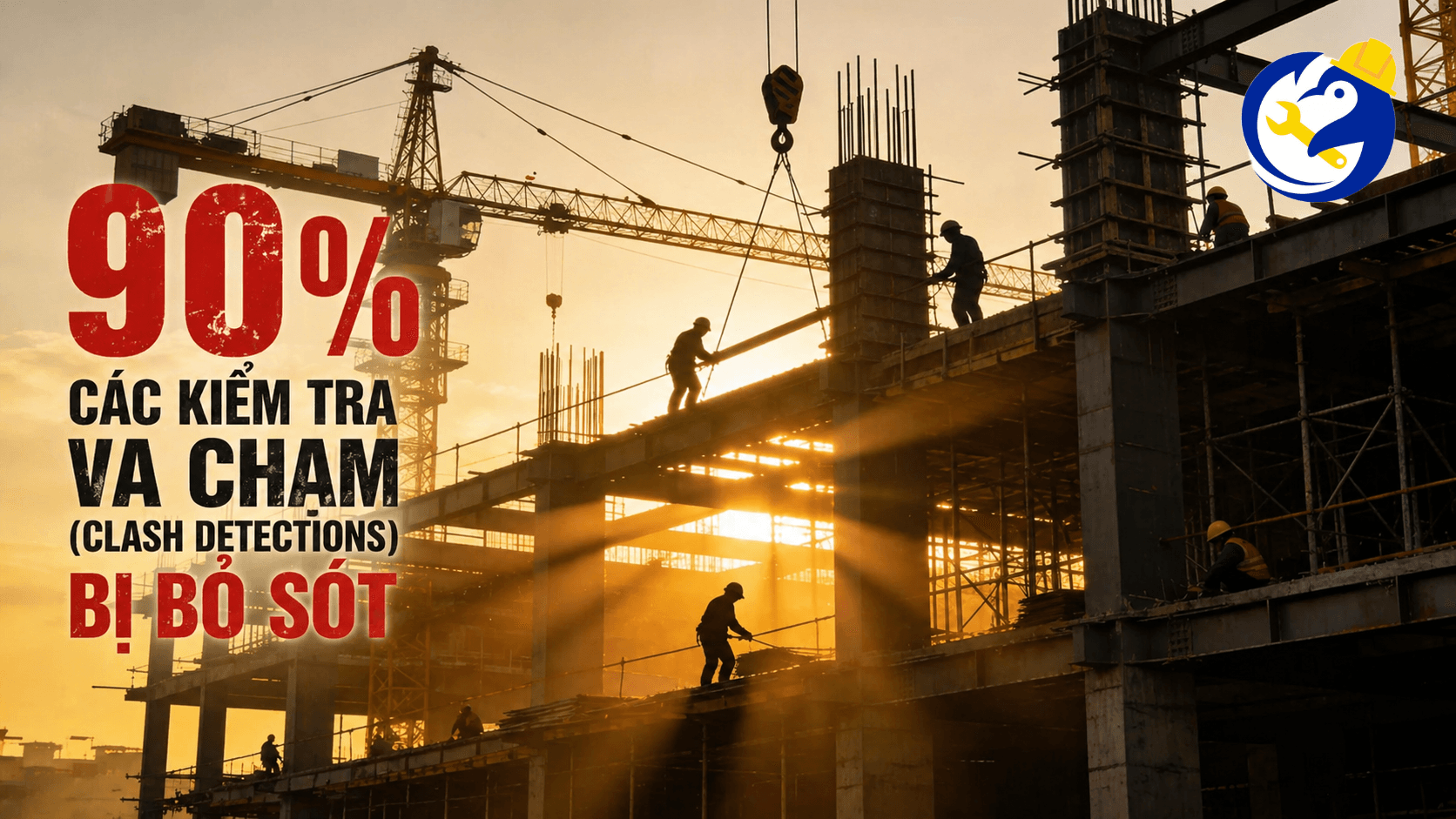 90% CÁC KIỂM TRA VA CHẠM (CLASH DETECTIONS) BỊ BỎ SÓT