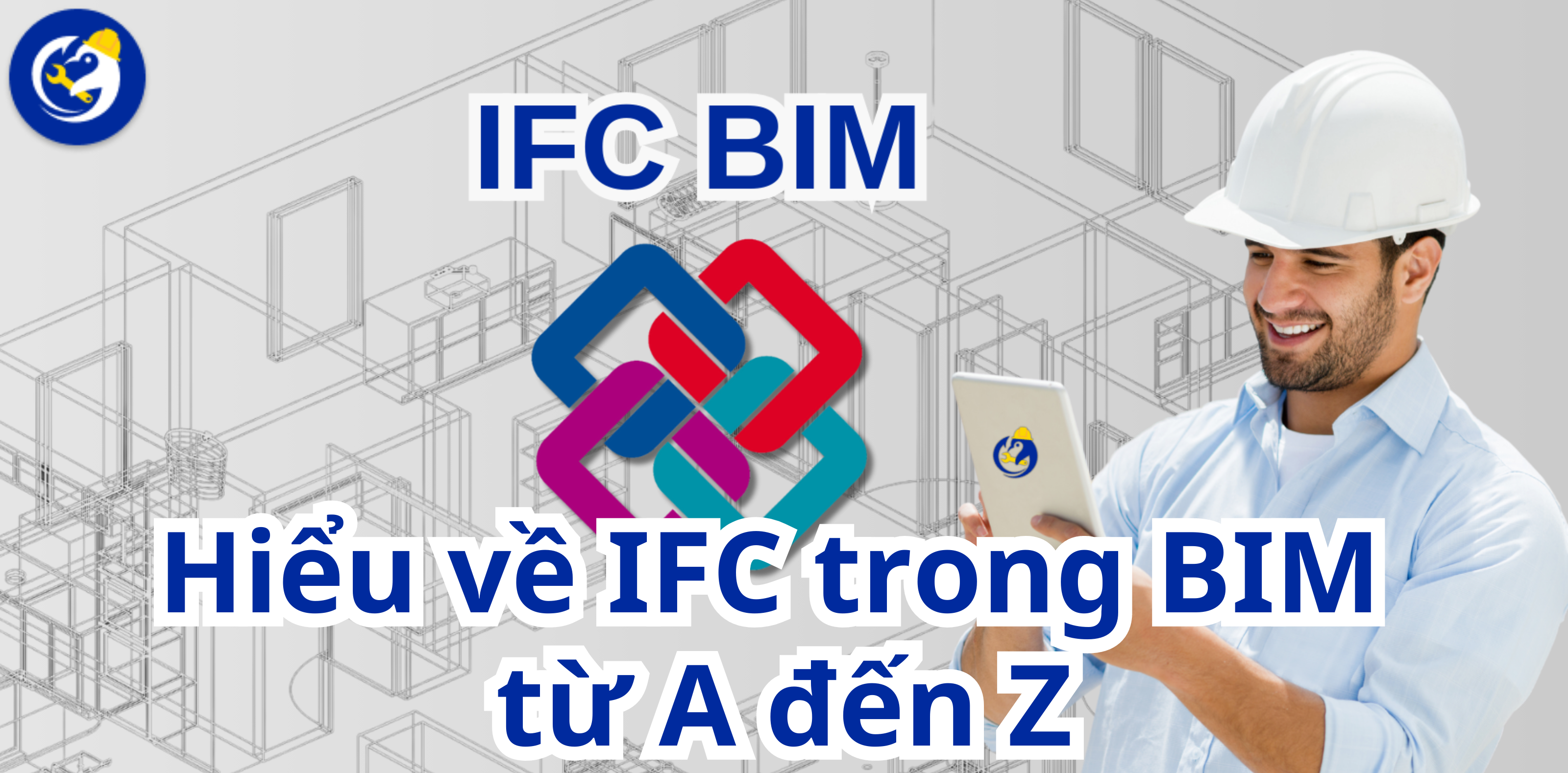 Hiểu về IFC trong BIM từ A đến Z