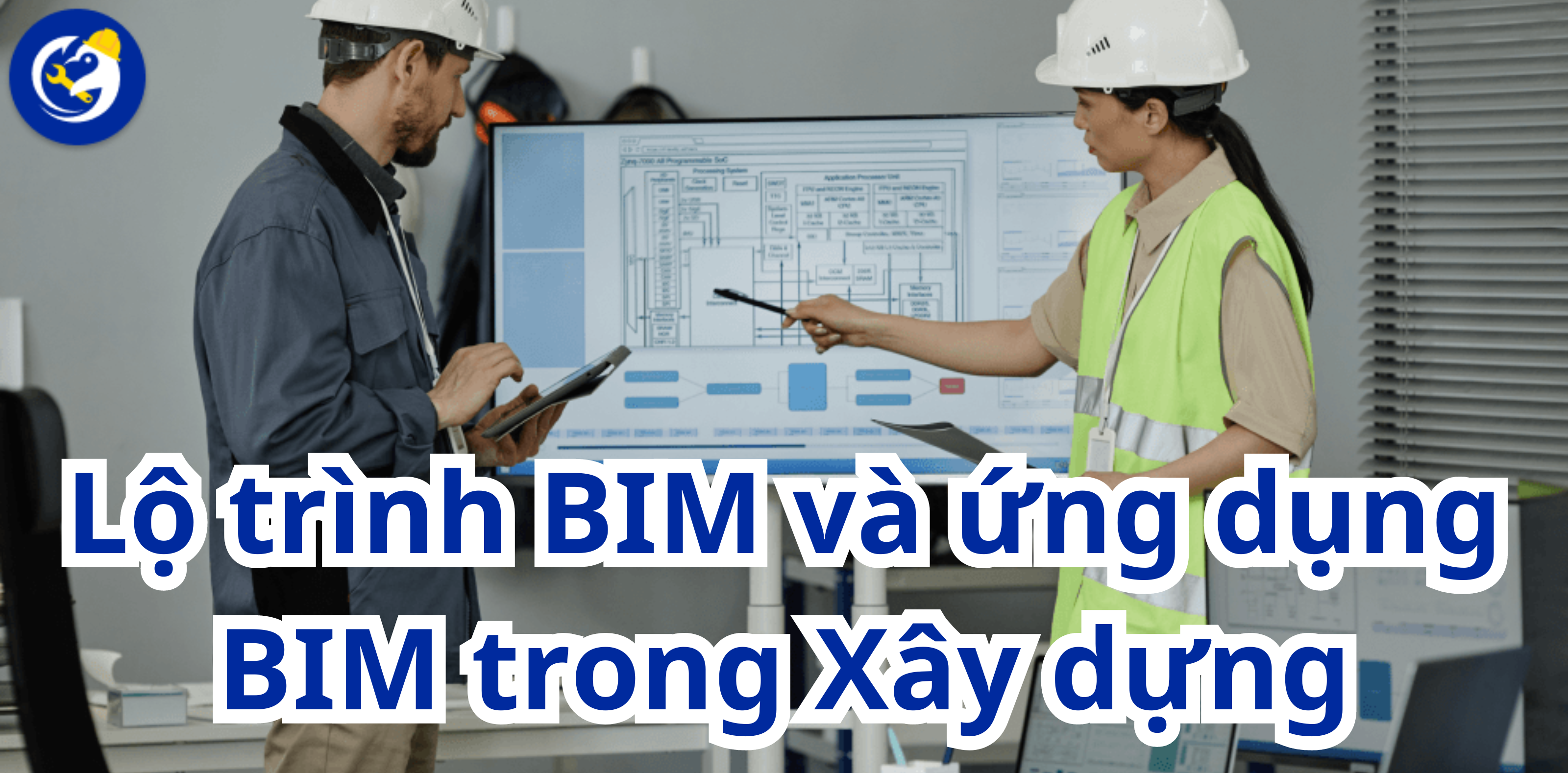 Lộ trình BIM và ứng dụng BIM trong xây dựng