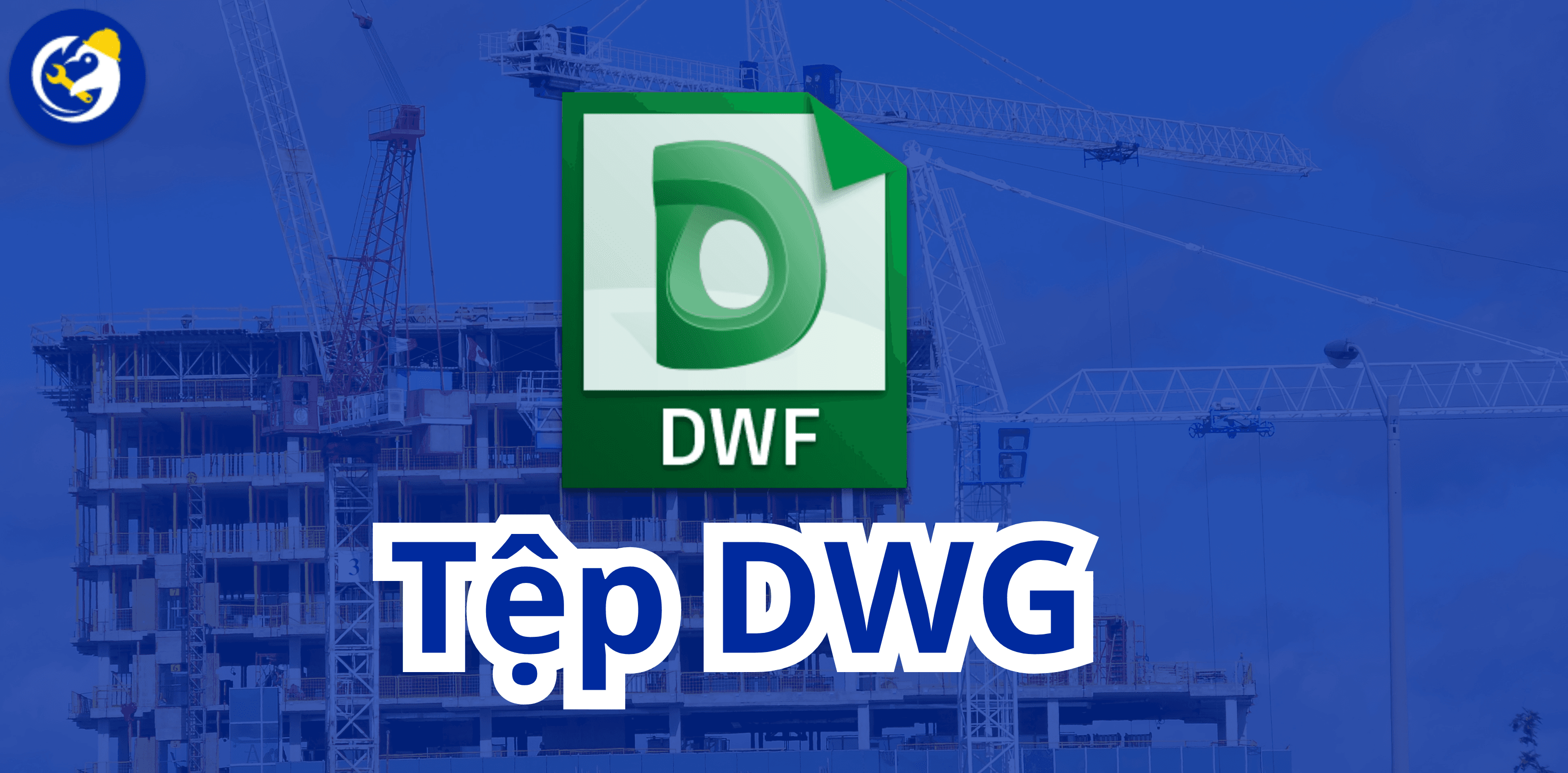 Mọi Điều Bạn Cần Biết Về Tệp DWG