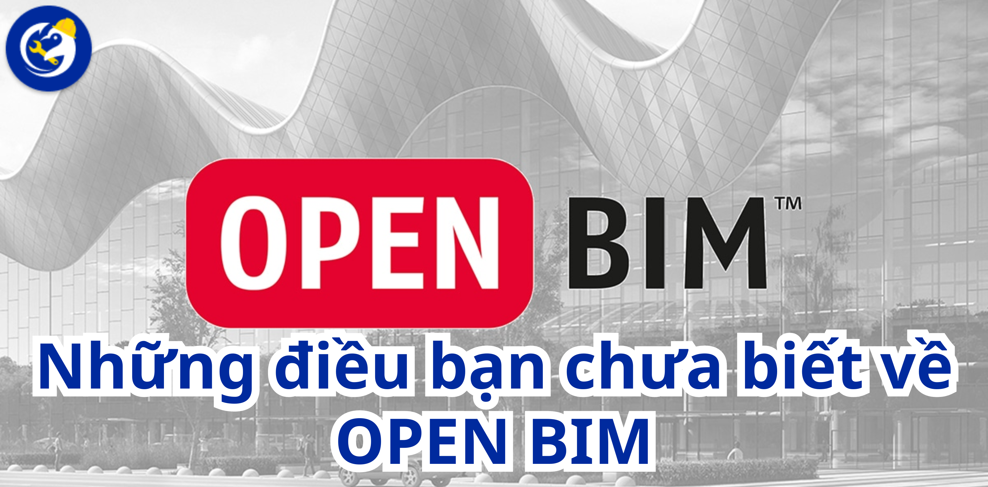 Những điều bạn chưa biết về OPEN BIM