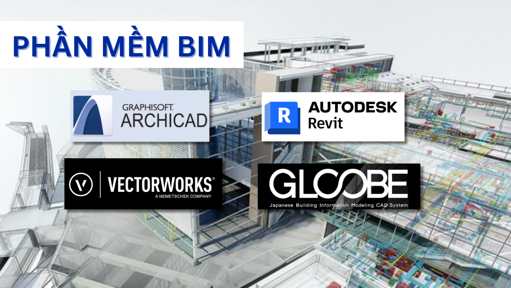 Phần mềm BIM: Archicad, Autodesk Revit, Gloobe, Vectorworks