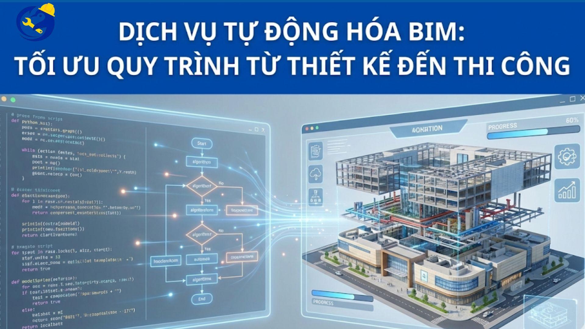 DỊCH VỤ TỰ ĐỘNG HÓA BIM: TỐI ƯU QUY TRÌNH TỪ THIẾT KẾ ĐẾN THI CÔNG