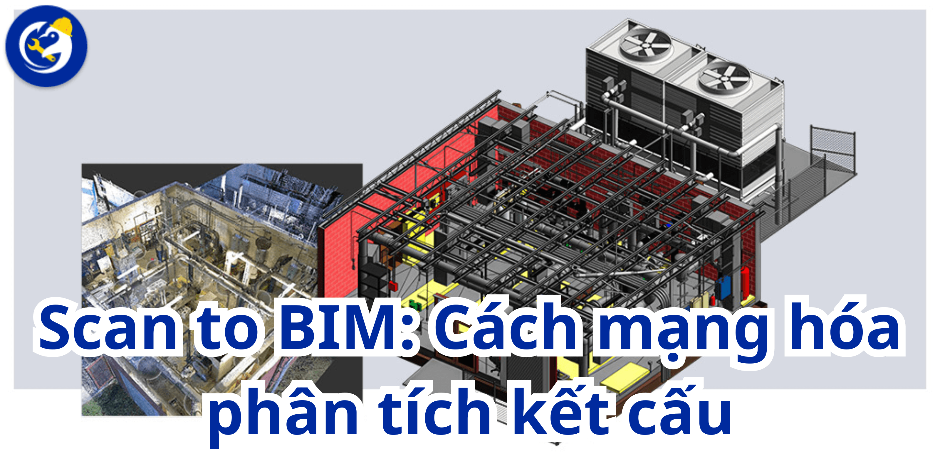 Scan To BIM: Cách Mạng Hóa Phân Tích Kết Cấu
