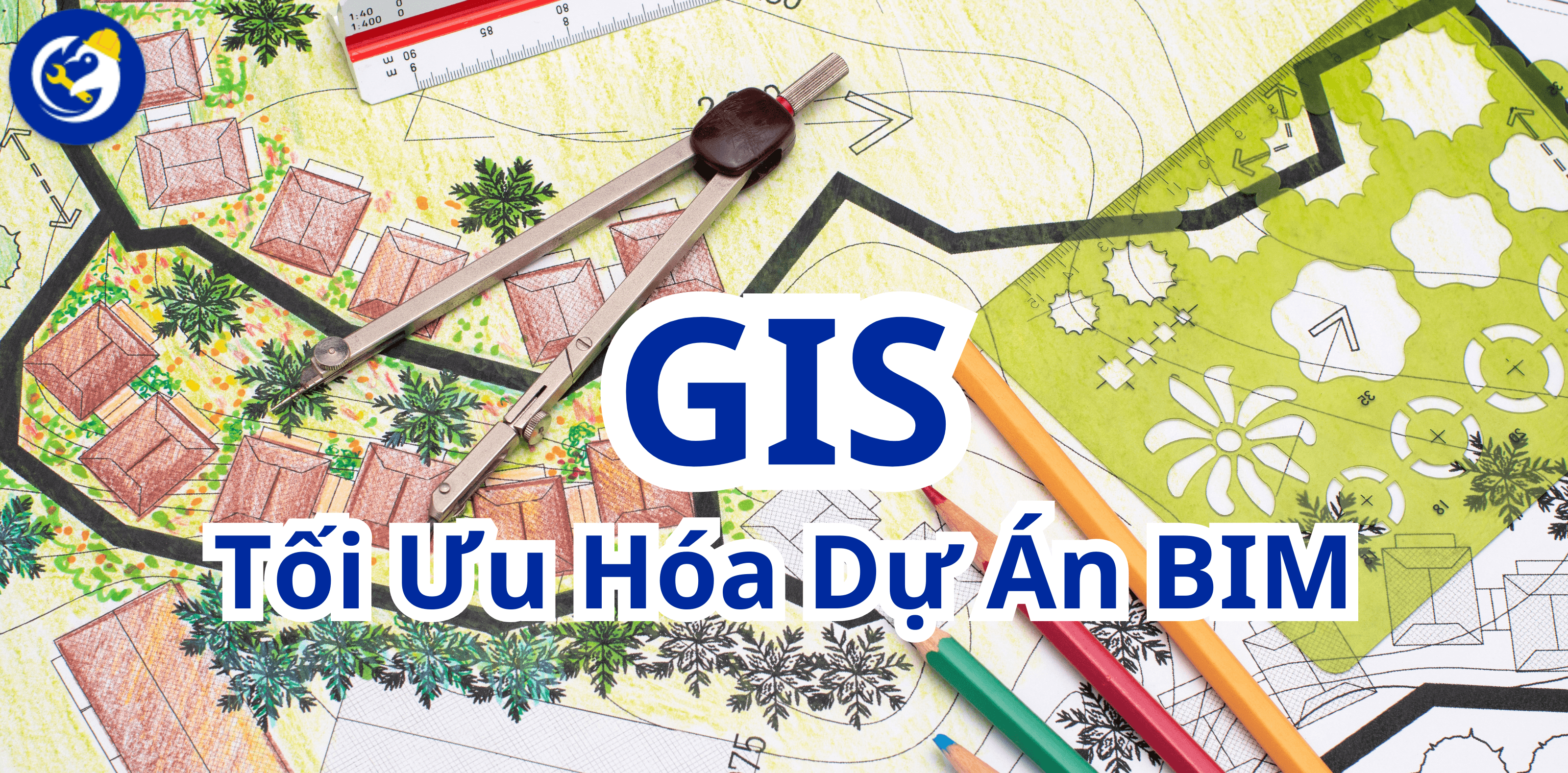 Tối Ưu Hóa Dự Án BIM Với GIS