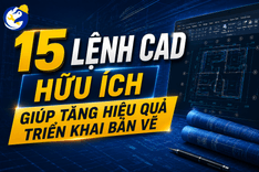 15 LỆNH CAD HỮU ÍCH GIÚP TĂNG HIỆU QUẢ TRIỂN KHAI BẢN VẼ