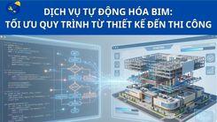 DỊCH VỤ TỰ ĐỘNG HÓA BIM: TỐI ƯU QUY TRÌNH TỪ THIẾT KẾ ĐẾN THI CÔNG