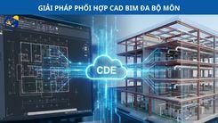 CỘNG TÁC CAD – BIM TRONG DỰ ÁN ĐA BỘ MÔN